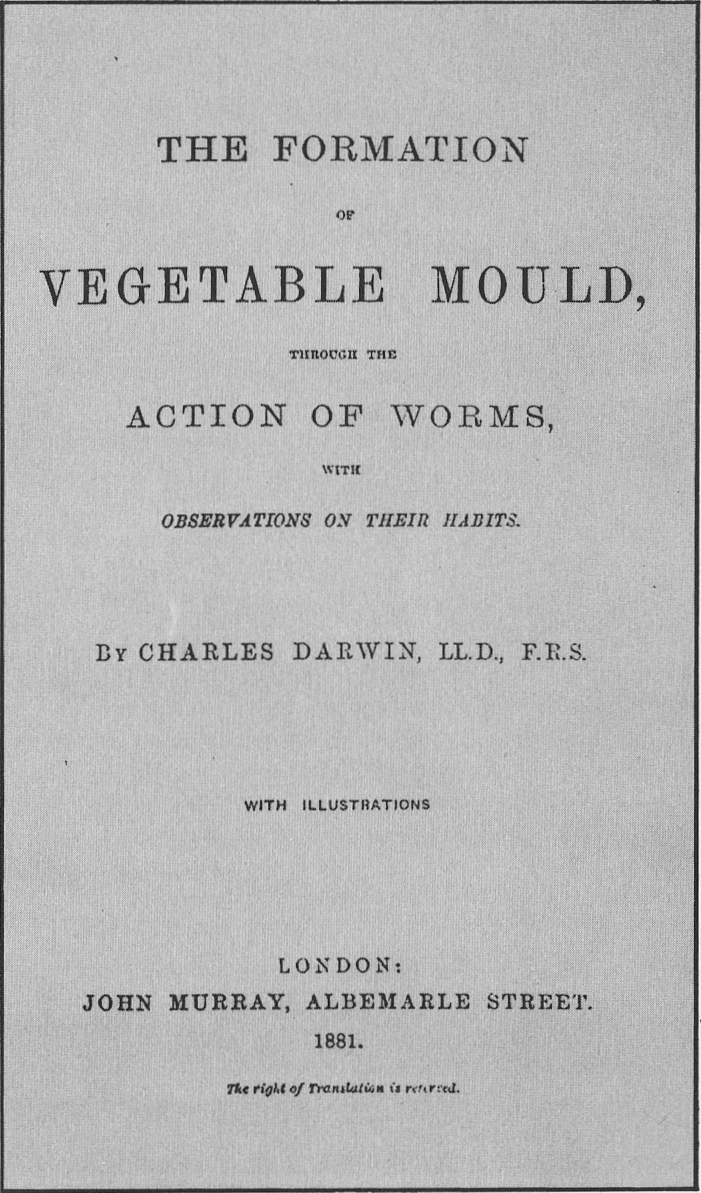 Vědecké dílo o tvorbě ornice a vlivu červů na ni Darwin vydal rok před smrtí.